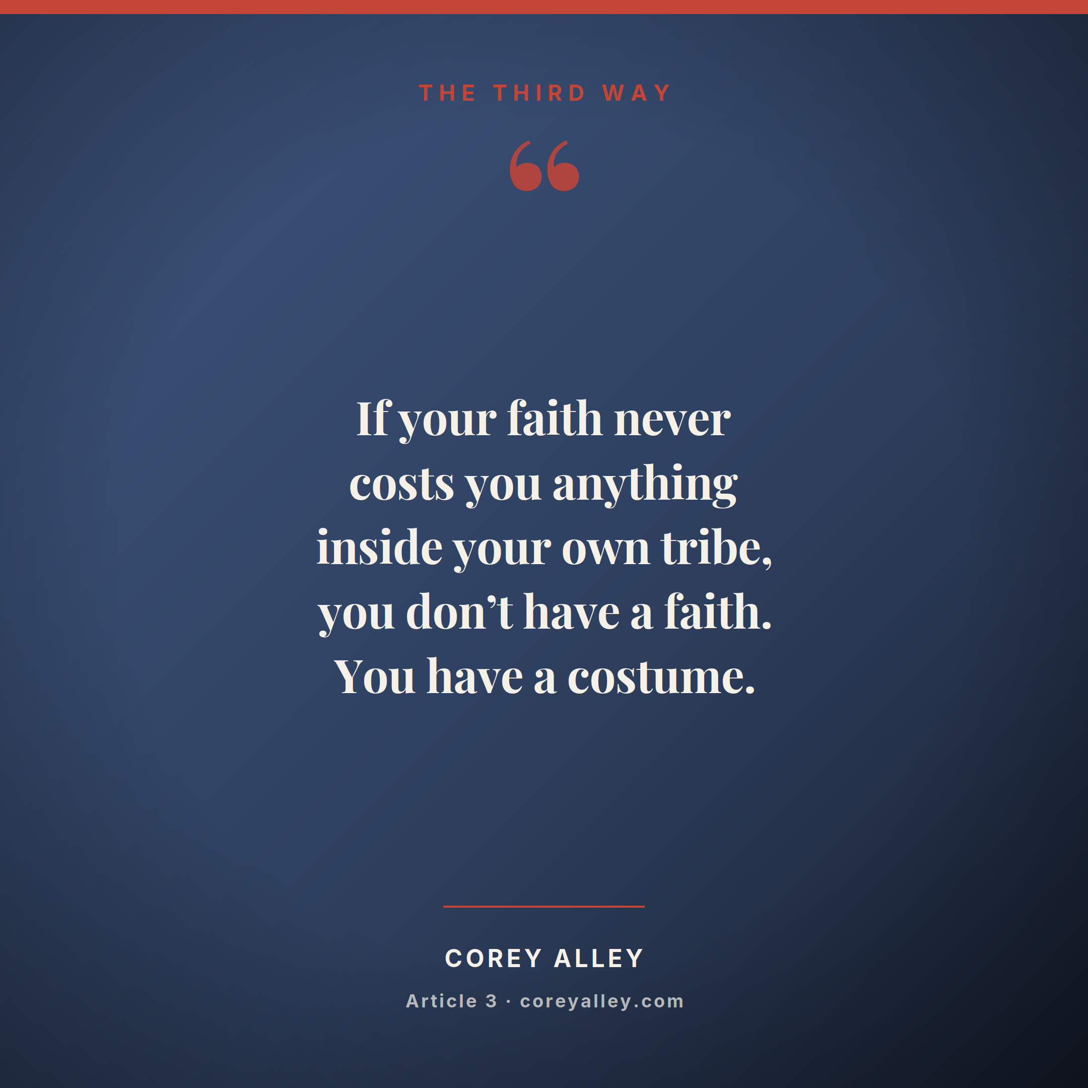 If your faith never costs you anything inside your own tribe, you don't have a faith. You have a costume.