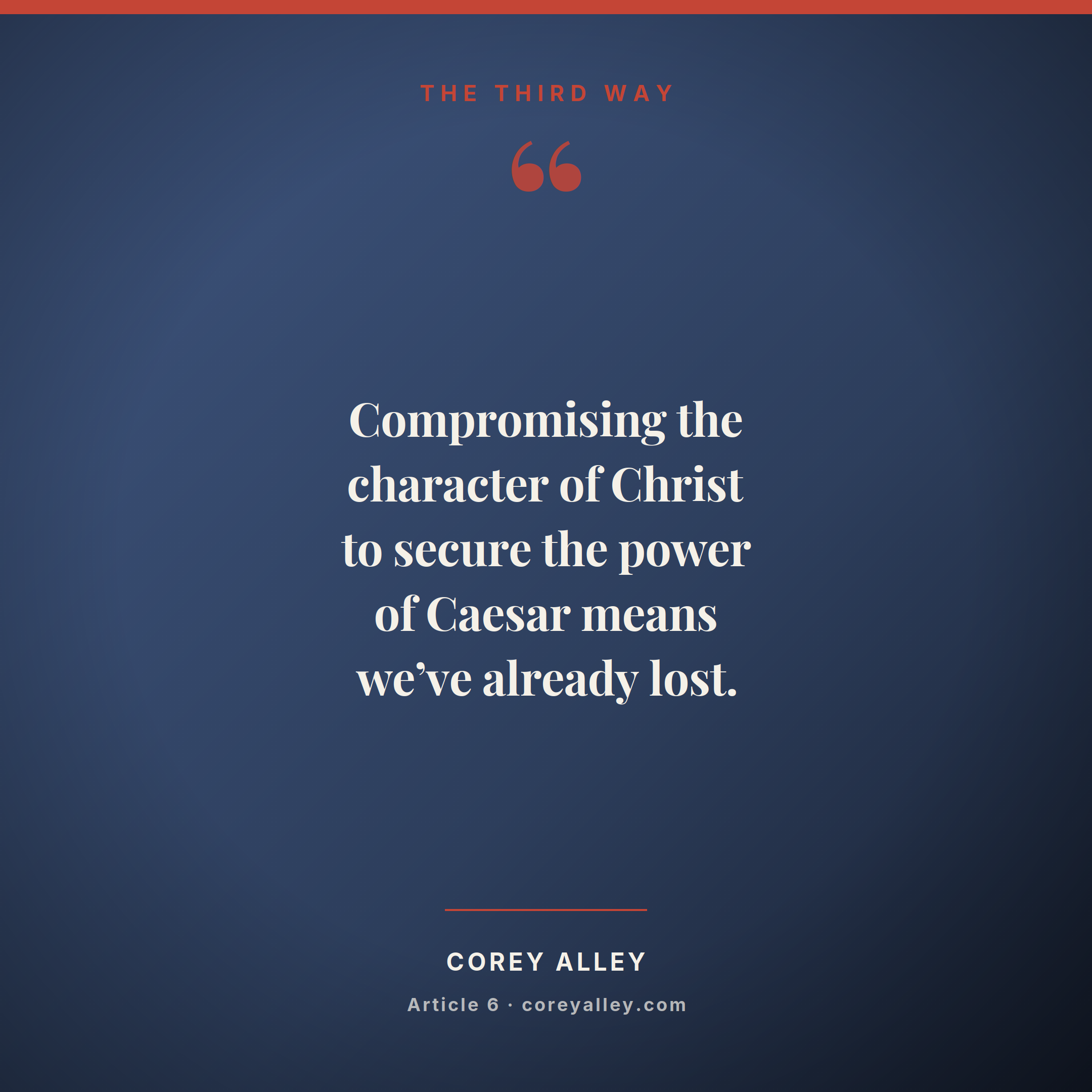 Whenever Christians become willing to compromise the character of Christ to secure the power of Caesar, we have already lost.