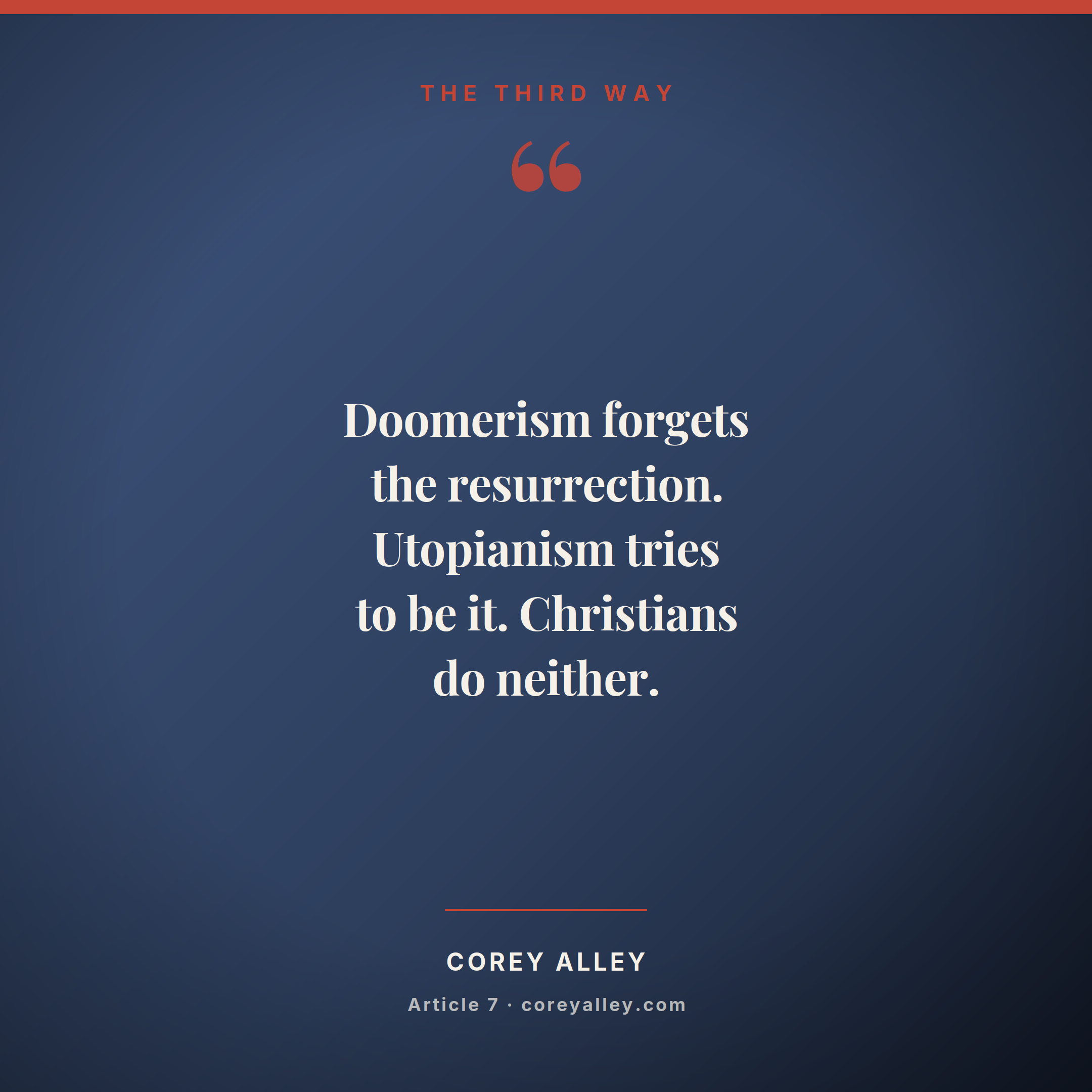 Doomerism forgets the resurrection. Utopianism tries to be it. Christians do neither.