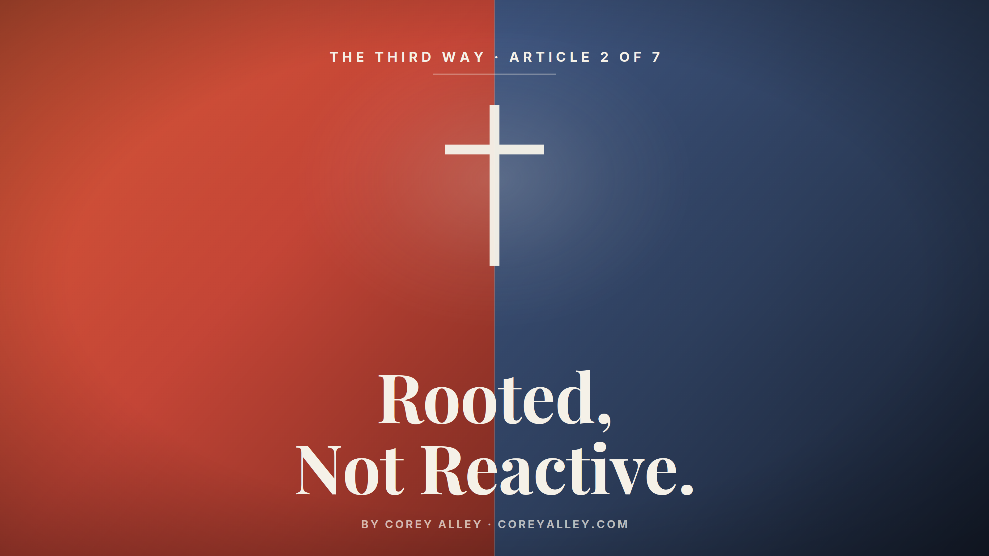 If you're just against what "they" are for, you're not rooted. You're reacting.